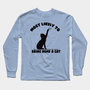 MOST LIKELY TO BRING HOME A CAT Long Sleeve T-Shirt